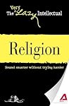 Religion: Sound smarter without trying harder (The Very Lazy Intellectual Series)