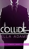 Collide, Part One by Ella Adams