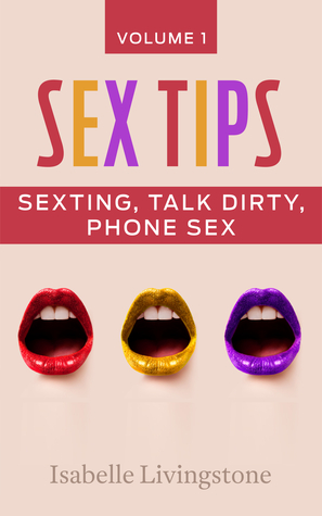 SEX TIPS (Vol. 1) Sexting, Dirty Talk, and Phone Sex