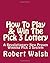 How To Play & Win The Pick 3 Lottery by Robert Walsh