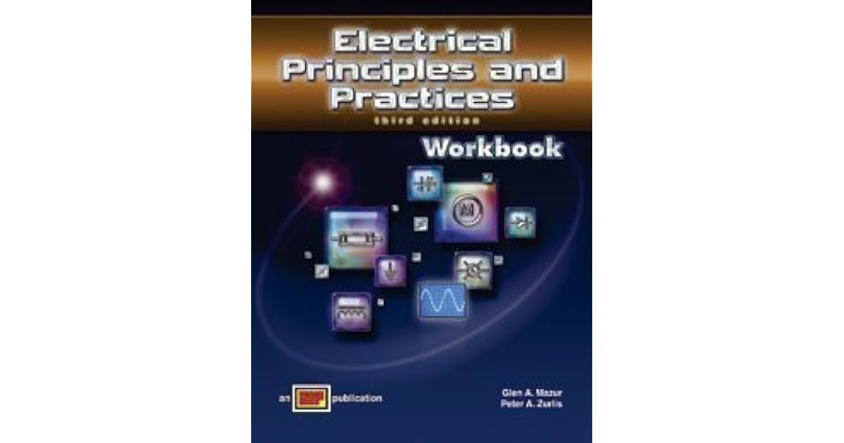 Electrical Principles And Practices Workbook by Glen A. Mazur