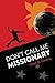 Don't Call Me Missionary