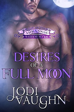 Desires of a Full Moon (Rise of the Arkansas Werewolves #3)