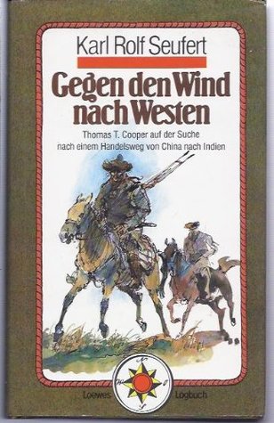 Gegen den Wind nach Westen : Thomas T. Cooper auf der Suche nach einem Handelsweg von China nach Indien
