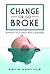 Change or Go Broke - Straight Talk About Small Business