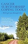 Cancer Survivorship Coping Tools - We'll Get you Through This by Barbara Tako