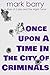 Once Upon A Time In The City Of Criminals by Mark Barry