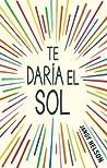 Te daría el sol by Jandy Nelson