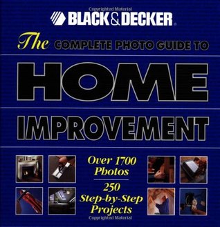 The Complete Photo Guide to Home Improvement: Over 1700 Photos, 250 Step-by-Step Projects