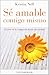 Sé amable contigo mismo: El arte de la compasión hacia uno mismo (Spanish Edition)