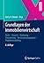 Grundlagen der Immobilienwirtschaft: Recht - Steuern - Marketing - Finanzierung - Bestandsmanagement - Projektentwicklung (German Edition)