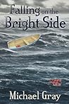 Falling on the Bright Side by Michael    Gray
