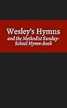 Wesley's Hymns and the Methodist Sunday-School Hymn-Book
