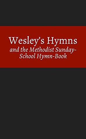 Wesley's Hymns and the Methodist Sunday-School Hymn-Book