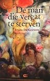 De man die vergat te sterven by Frans De Geetere