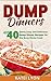 Dump Dinners: Top 40 Quick, Easy and Delicious Dump Dinner Recipes for the Busy Home Cook
