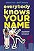 Everybody Knows Your Name by Andrea Seigel