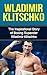 Wladimir Klitschko: The Inspirational Story of Boxing Superstar Wladimir Klitschko (Wladimir Klitschko Unauthorized Biography, Ukraine, Germany, Boxing Books)
