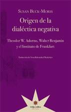 Origen de la dialéctica negativa: Theodor W. Adorno, Walter Benjamin y el Instituto de Frankfurt