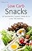 Low Carb Snacks: Schnelle Rezepte für jeden Tag - einfach abnehmen mit Low Carb (Genussvoll abnehmen - Low Carb 17) (German Edition)