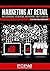 Marketing At Retail: Understanding, Influencing, & Winning Today's Shopper