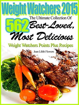 Weight Watchers 2015 The Ultimate Collection Of 562 Best-Loved, Most Delicious Weight Watchers Points Plus Recipes (Kindle Edition)