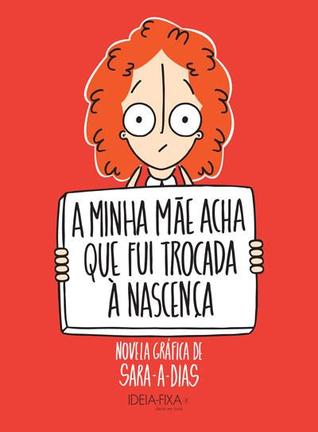 A Minha Mãe Acha que Fui Trocada à Nascença