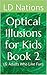 Optical Illusions for Kids Book 2: (& Adults Who Like Fun)