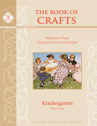 The Book of Crafts: Memoria Press Classical Core Curriculum: Kindergarten
