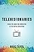 Televisionaries: Inside the Chaos and Innovation of the Digital Revolution