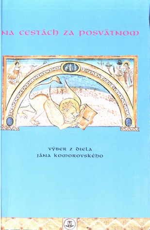Na cestách za posvätnom: Výber z diela Jána Komorovského