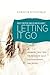 What Women Should Know About Letting It Go: Breaking Free from the Power of Guilt, Discouragement, and Defeat