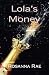 Lola's Money by Rosanna Rae Lola's Money by Rosanna Rae
