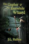 The Gopher & the Erstwhile Wizard by J.L. Rallios