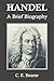 Handel: A Brief Biography (Annotated)