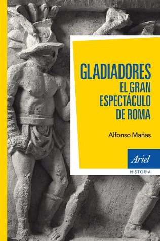 Gladiadores: El gran espectáculo de Roma (Ariel Historia) (Spanish Edition)