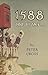 1588 AND ALL THIS...Life in Elizabethan England Under Threat of Invasion By the Spanish Armada