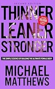 Thinner Leaner Stronger: The Simple Science of Building the Ultimate Female Body 