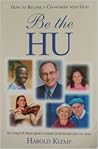 Be the HU: How to Become a Co-worker with God (The Living ECK Master Speaks to Initiates of the Second Circle and Above)