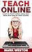 Teach Online: Learn To Teach Online Using Your Skills And Earn An Extra Income (Online Business Collection Book 5)