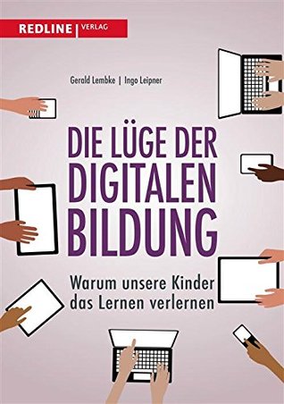 Die Lüge der digitalen Bildung: Warum unsere Kinder das Lernen verlernen (German Edition)