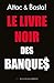 Le livre noir des banques (Les Liens Qui Libèrent) (French Edition)