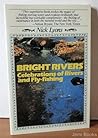 Bright Rivers: Celebrations of Rivers and Fly Fishing Bright Rivers: Celebrations of Rivers and Fly Fishing