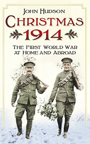 Christmas 1914: The First World War at Home and Abroad (Kindle Edition)