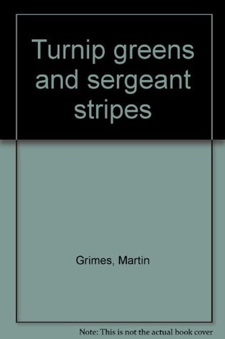 Turnip greens and sergeant stripes (Hardcover)
