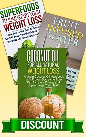BOX SET: Fruit Infused Water + Superfoods + Coconut Oil for All-Natural Weight Loss: Weight Loss Motivation, Weight Loss Kit, Weight Loss Tips, Vitamin Water Recipes, Superfoods Cookbook (Kindle Edition)