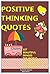 Positive Thinking Quotes: 107 Beautiful Images: The World Famous Quotes,Changing The Way You Think!
