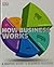 How Business Works: The Facts Visually Explained (How Things Work)