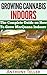 Growing Cannabis Indoors: The Ultimate Concise Guide on How to Grow Massive Marijuana Plants Indoors