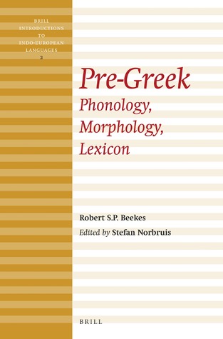 Pre-Greek: Phonology, Morphology, Lexicon (Brill Introductions to Indo-European Languages, 2)